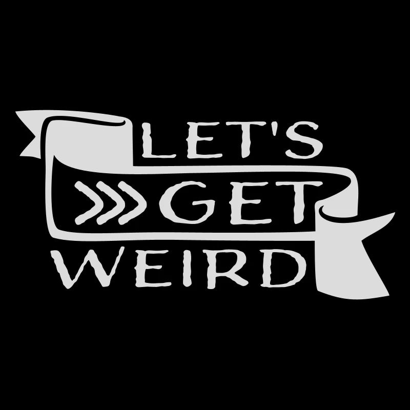 Let's Get Weird Funny Party Saying for Celebrations