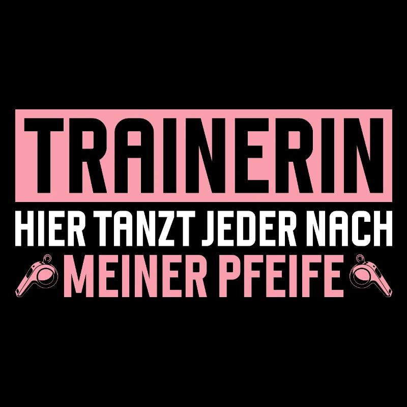 Trainerin Hier tanzt jeder nach meiner Pfeife