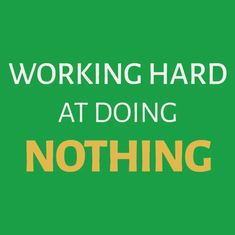 Working Hard at Doing Nothing