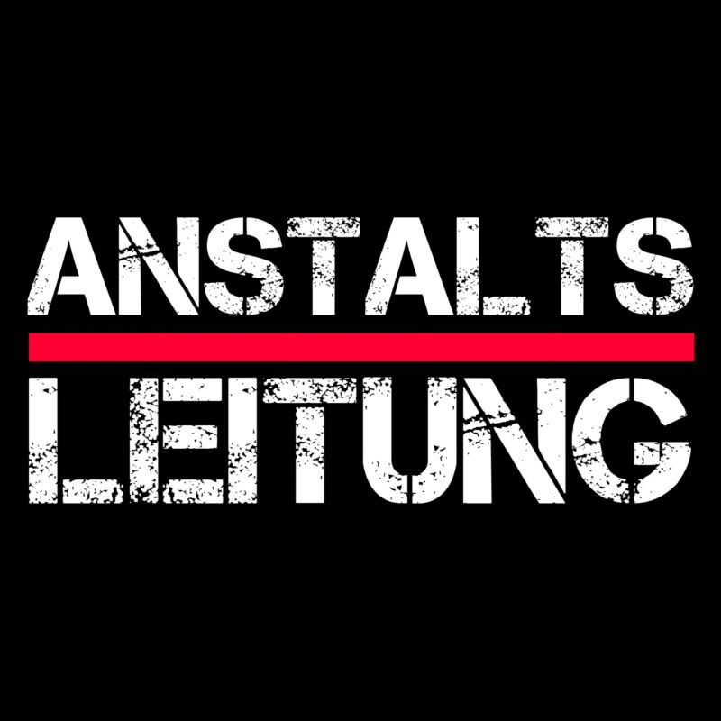 Anstaltsleitung – Lustiger Funshirt Spruch