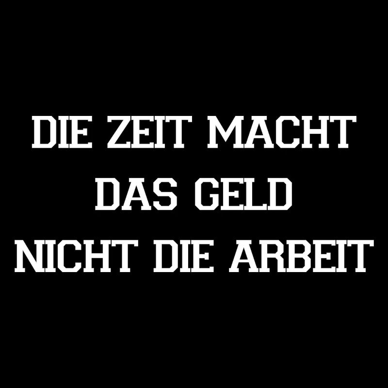Die Zeit macht das Geld - Arbeit Spruch