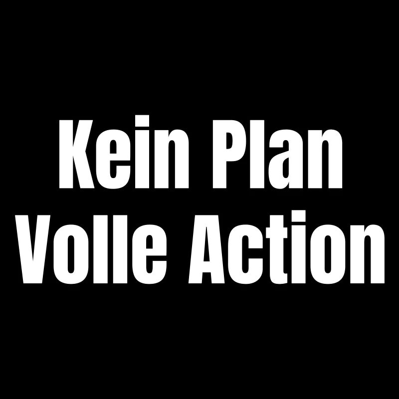 Kein Plan Volle Action