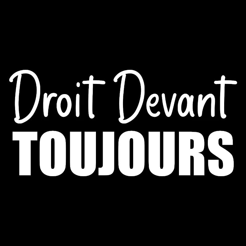 Droit devant, toujours.