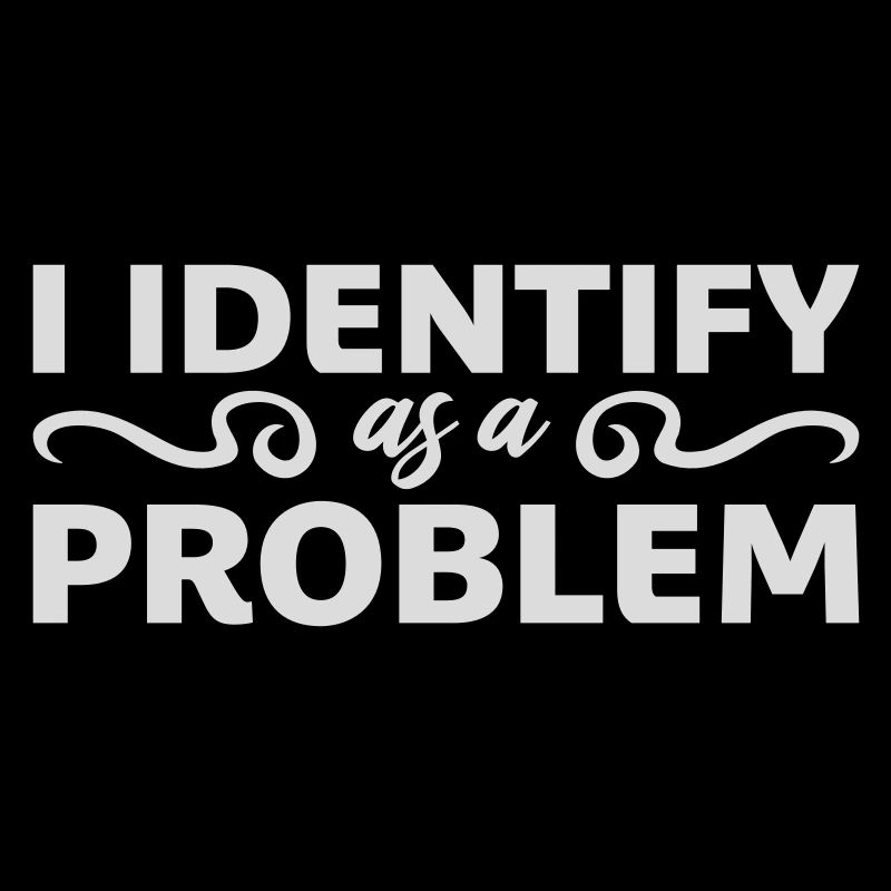 Je m’identifie comme un problème Énoncé Effronté Rebelle