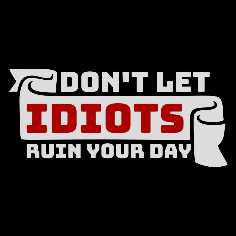 Don't Let Idiots Ruin Your Day Lustig Sarkastisch