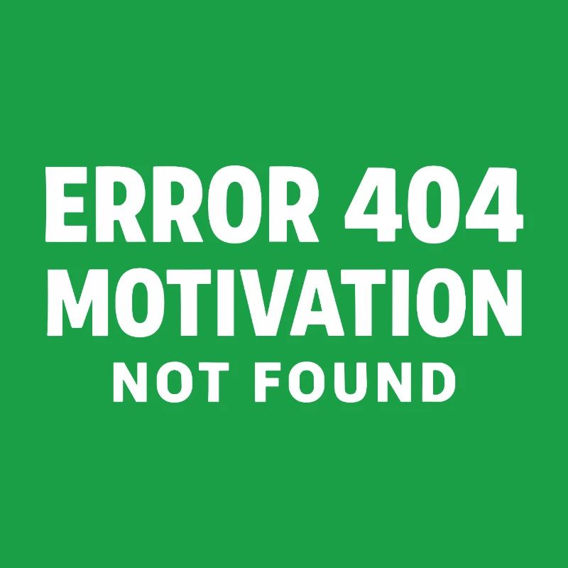 Error 404 Motivation not found Funny saying