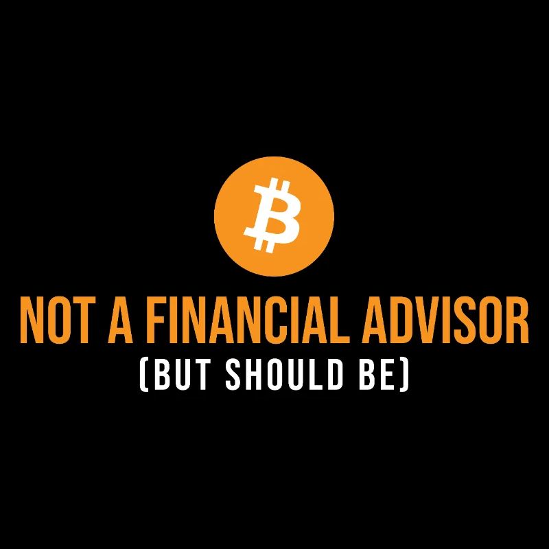 Not Financial Advisor Crypto Bitcoin Sarcasm