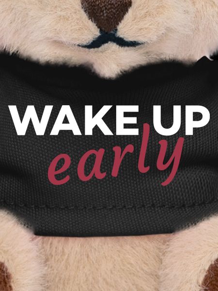 Wake up early
