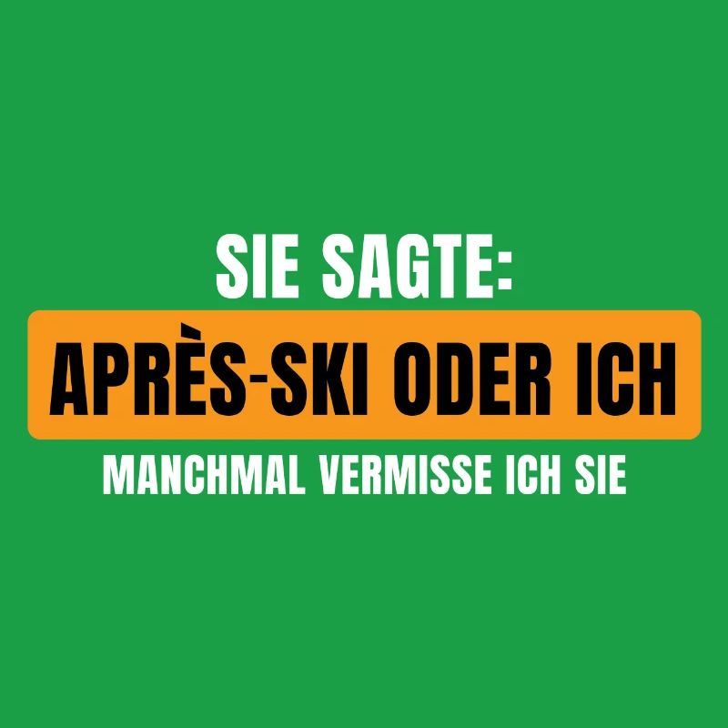 Sie sagte Apres Ski oder ich Party lustig Design