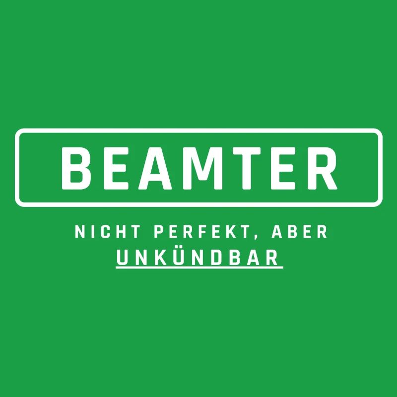 Beamter! Unkündbare Perfektion
