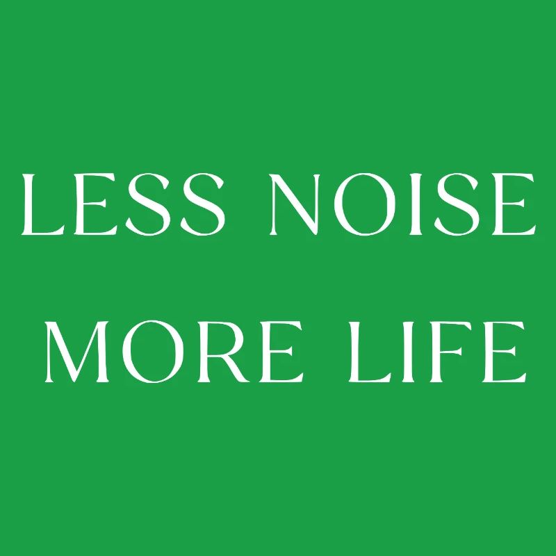 Less noise, more life, typography
