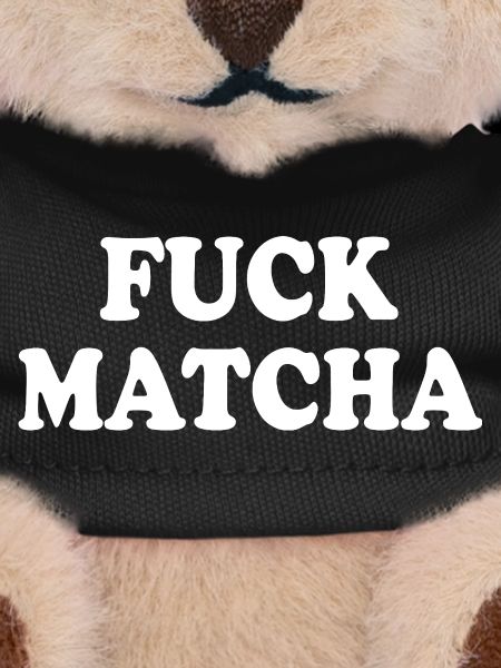 Fuck matcha