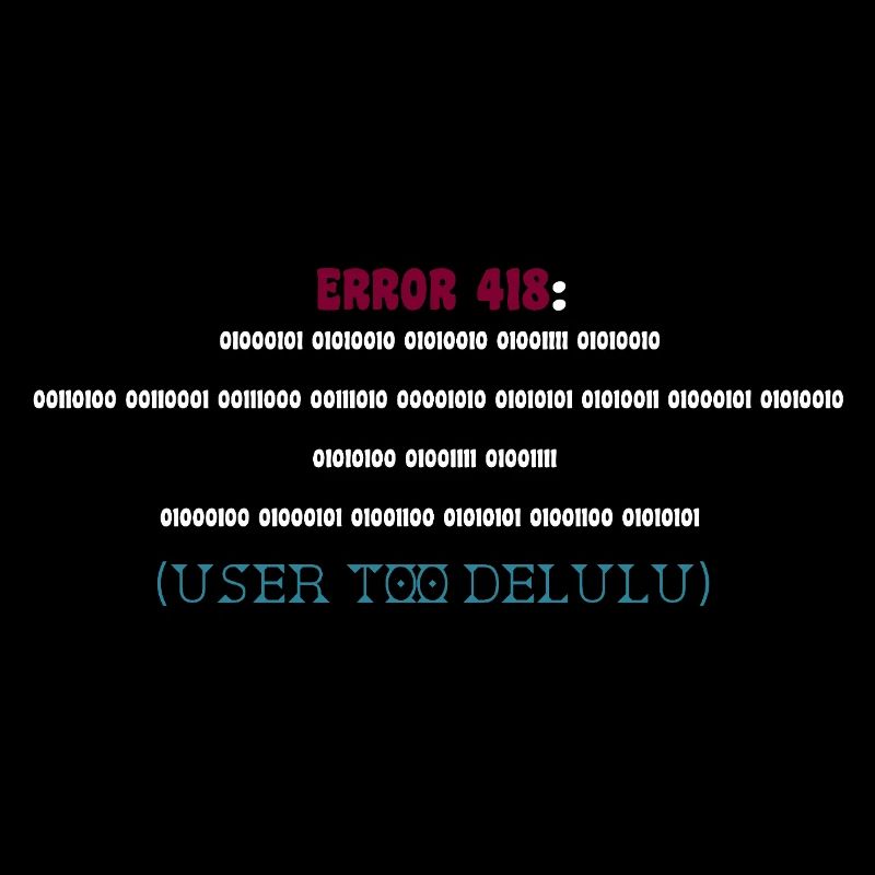 Error 418: User Too Delulu