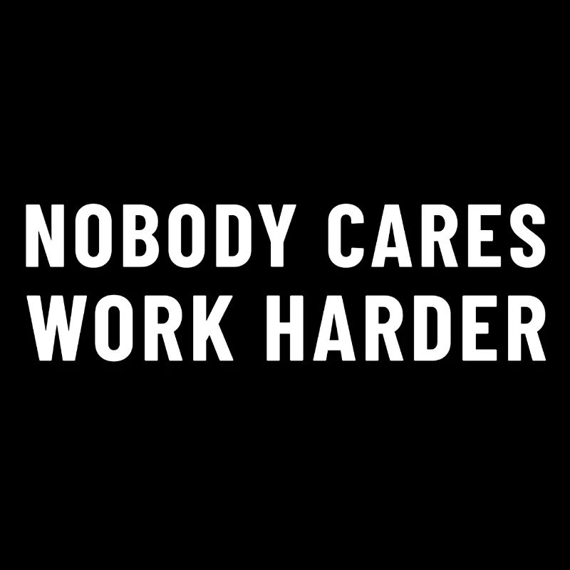 Nobody Cares, Work Harder