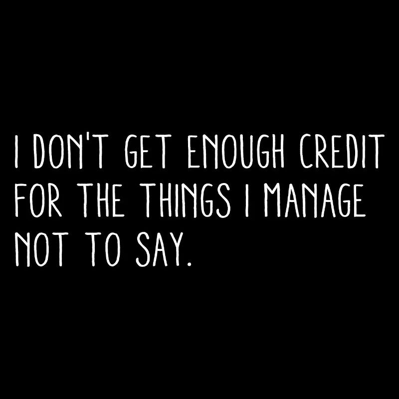 I Don't Get Enough Credit For  