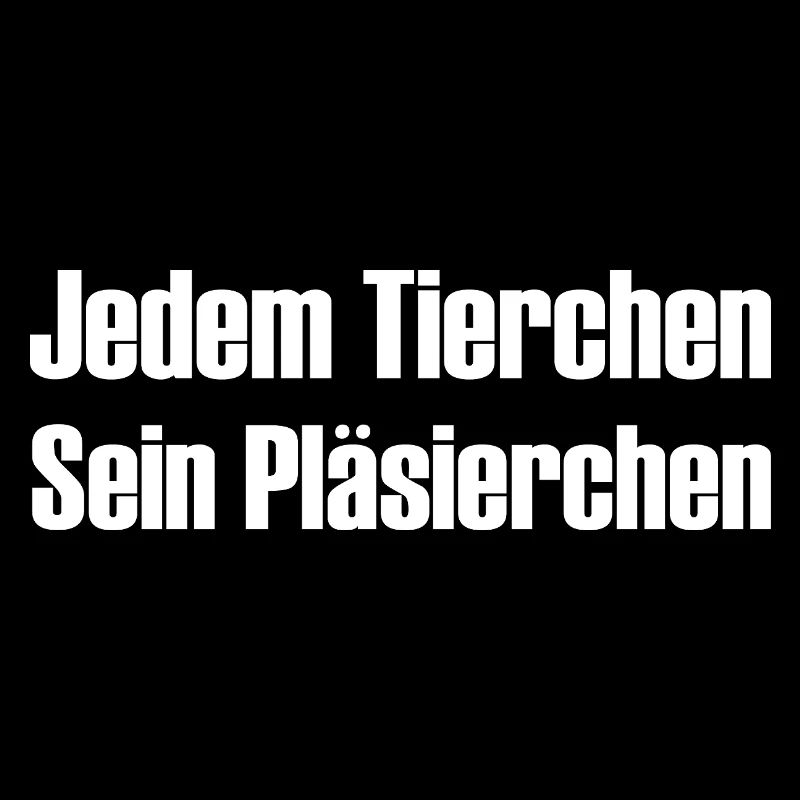 Jedem Tierchen sein Pläsierchen lustige Sprüche