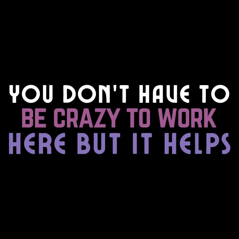 Crazy to Work Here Quote