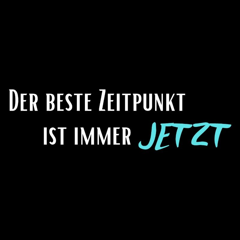 Der beste Zeitpunkt ist immer Jetzt