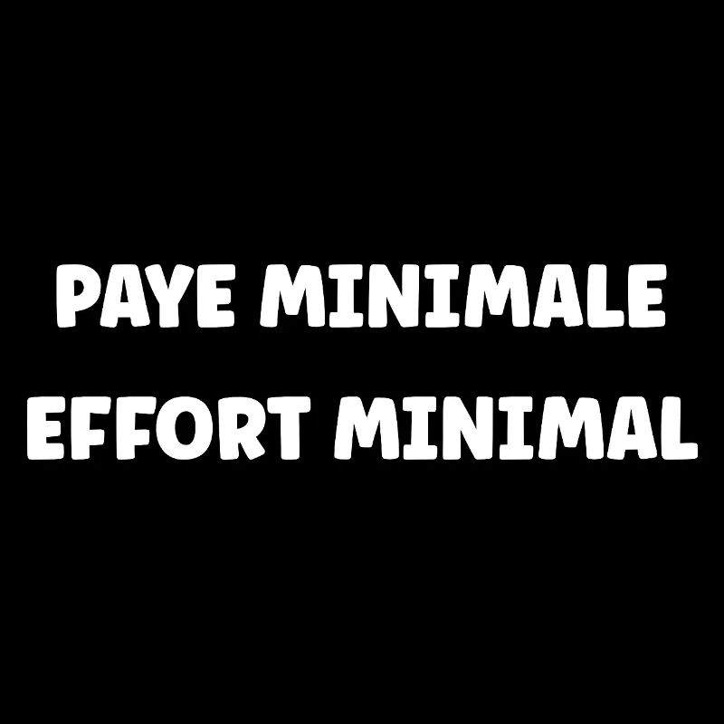 Paie Minimal, Effort Minimal