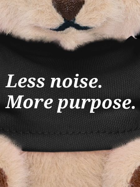 Less noise. More purpose.