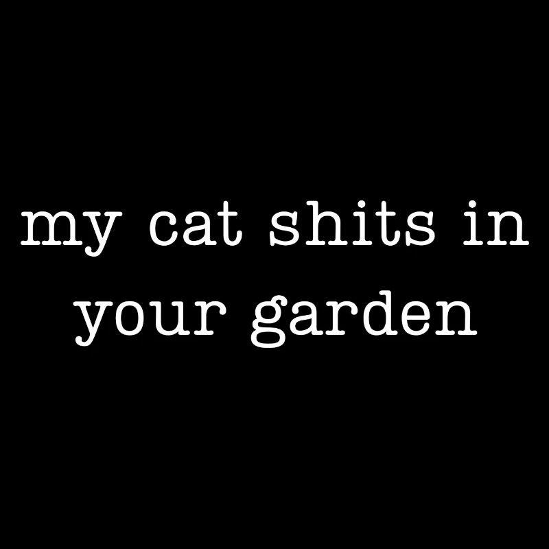 Mon chat fait caca dans ton jardin