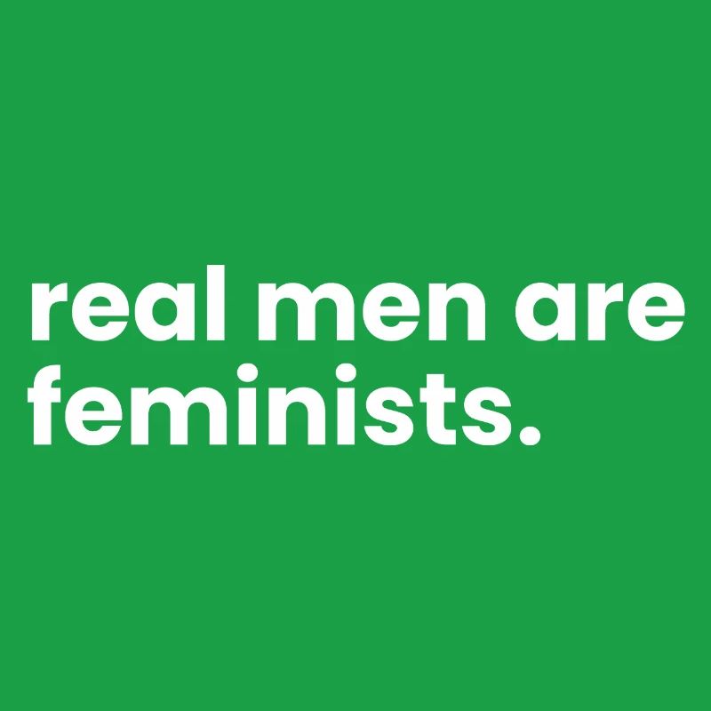 Echte Männer sind Feministinnen