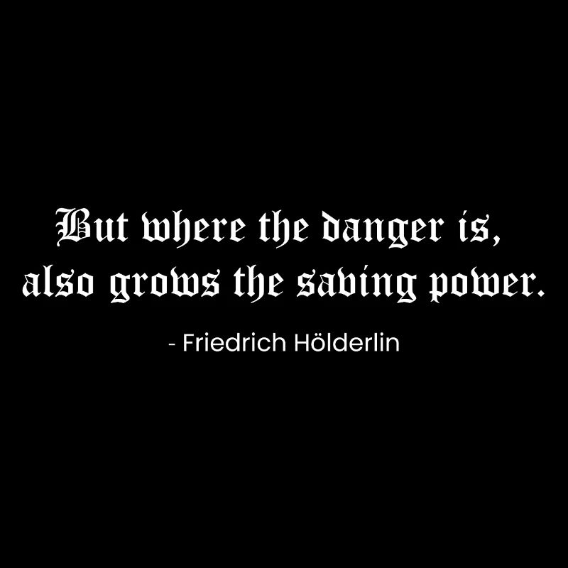 Danger Sparks Strength Holderlin Quote