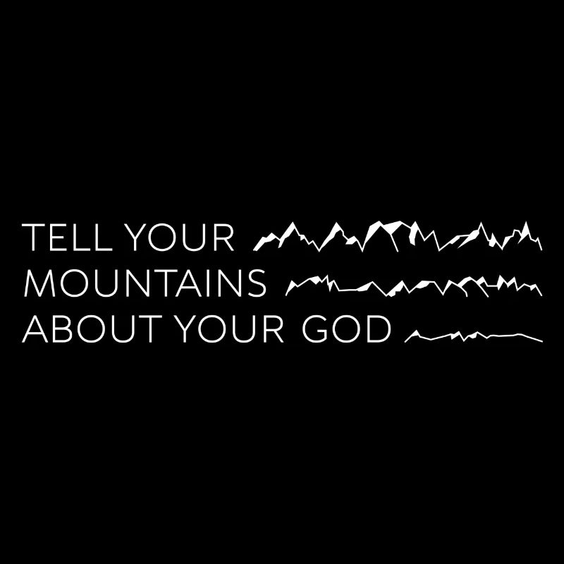 tell your mountains about your god