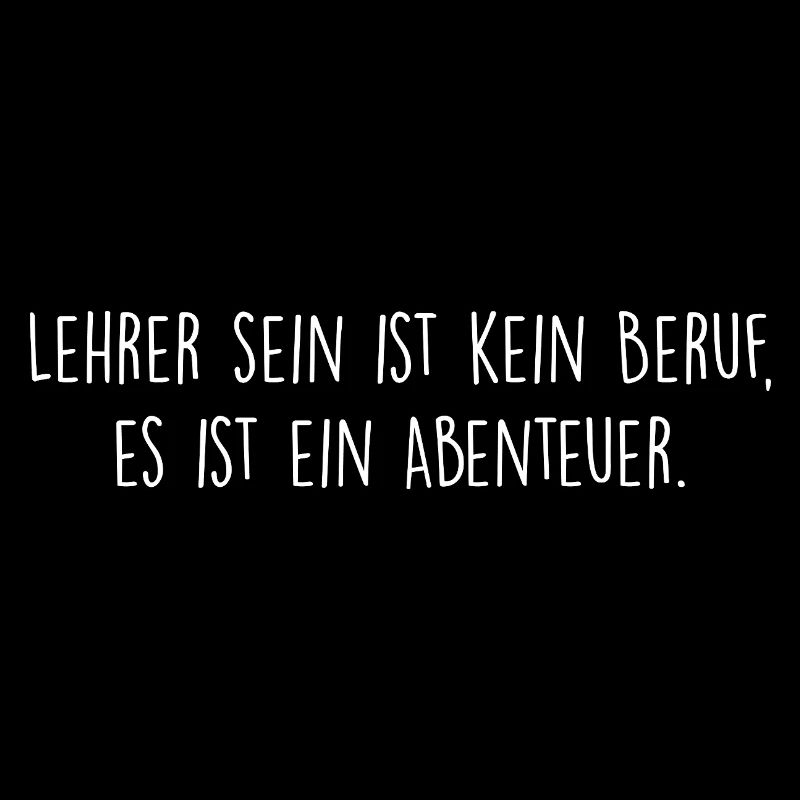 Lehrer sein ist kein Beruf, es ist ein Abenteuer