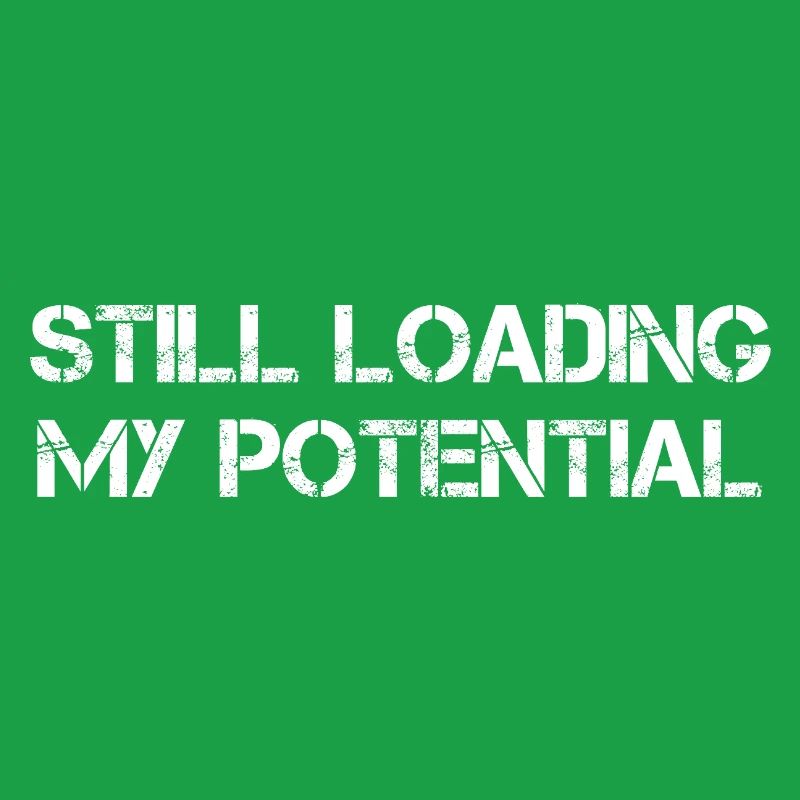 Still Loading My Potential
