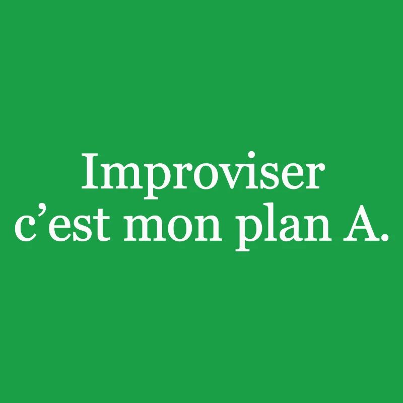 Improviser, c’est mon plan A