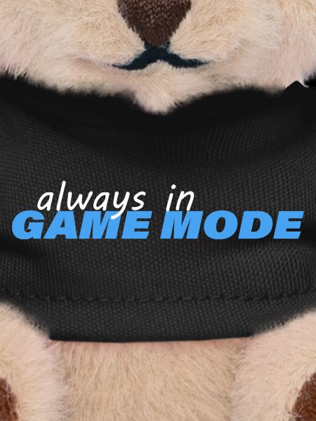 ALWAYS IN GAME MODE