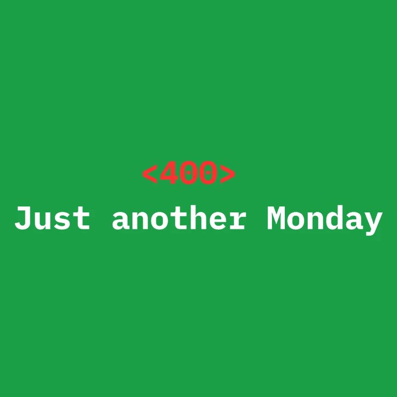 <400> Just Another Monday | Dev Humor