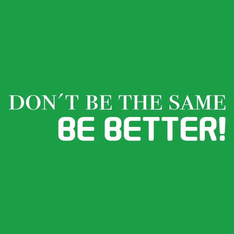 motivation sprüche - don't be the same, be better