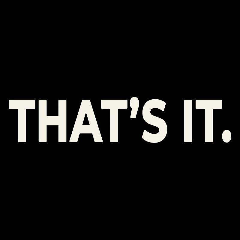 THAT’S IT. – Minimalist Statement Design