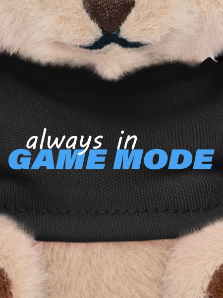 ALWAYS IN GAME MODE
