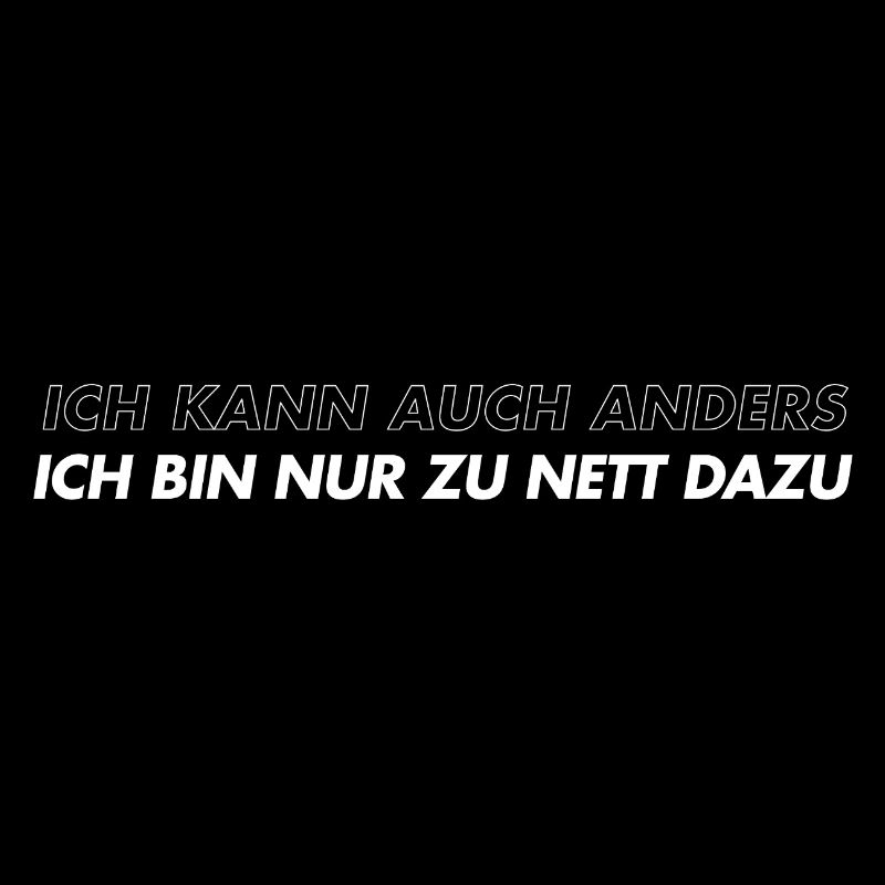 Ich kann auch anders, bin nur zu nett dazu