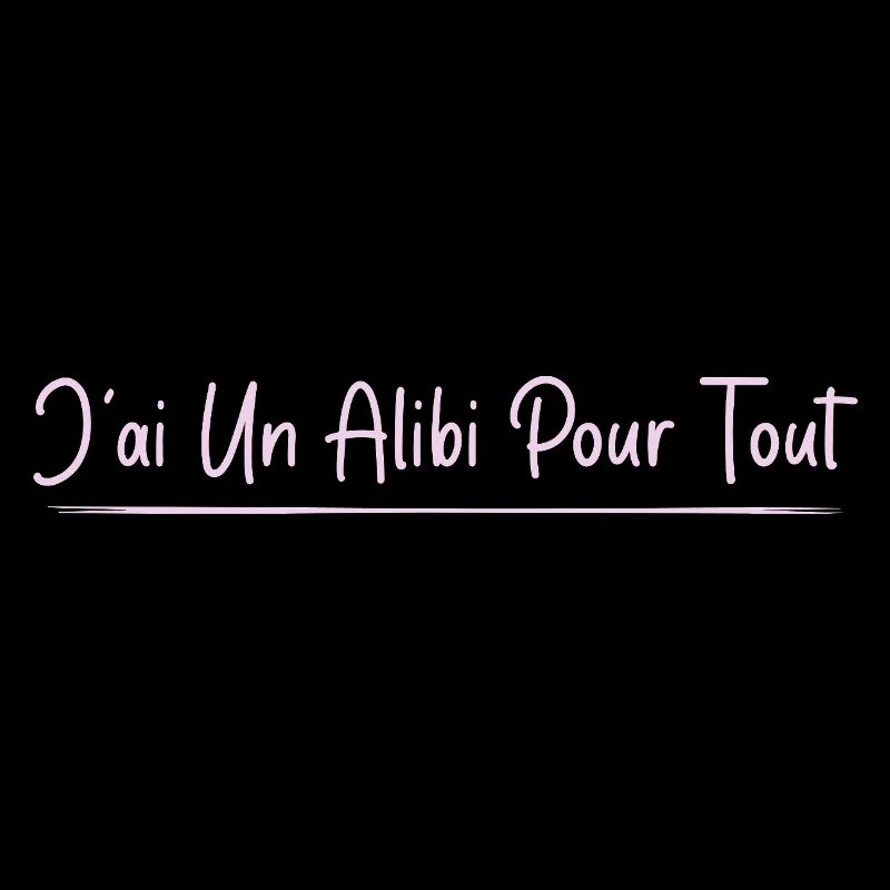 J’ai un alibi pour tout
