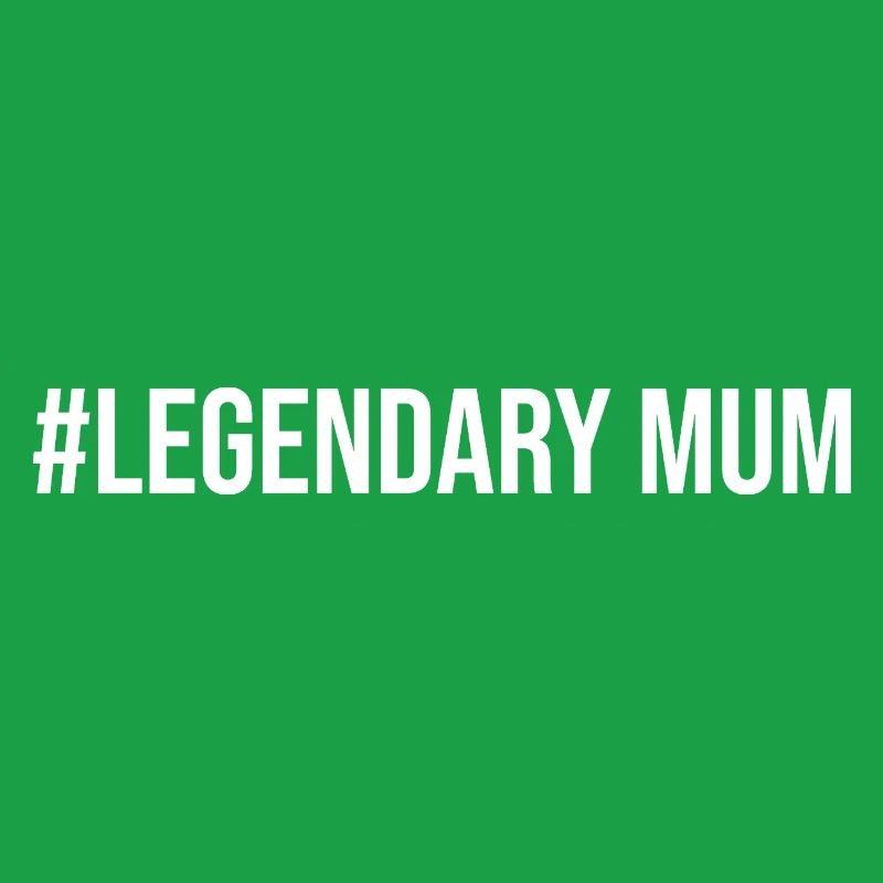 #Legendary Mum
