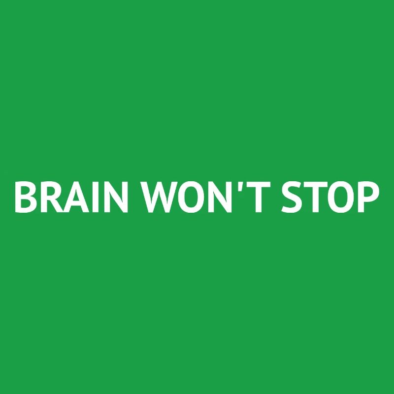 Brain Won’t Stop – Overthinking Text Design