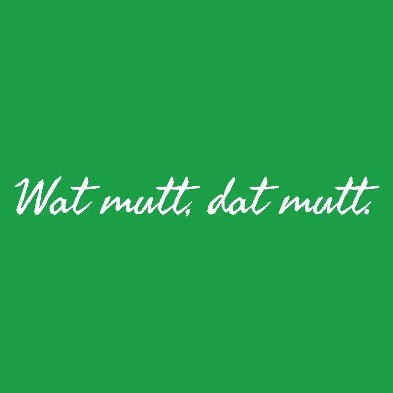 Wat mutt dat mutt. Plattdeutscher Spruch weiß 