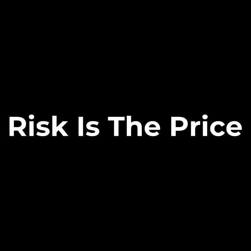 Risk Is The Price – Business & Mindset Statement