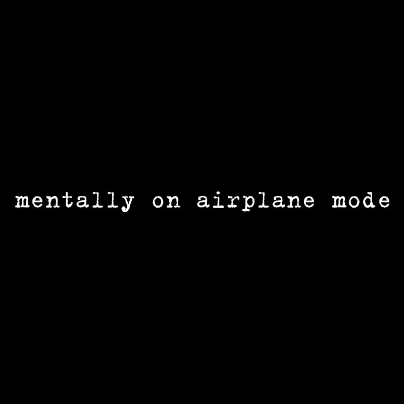 Mentally On Airplane Mode Spruch