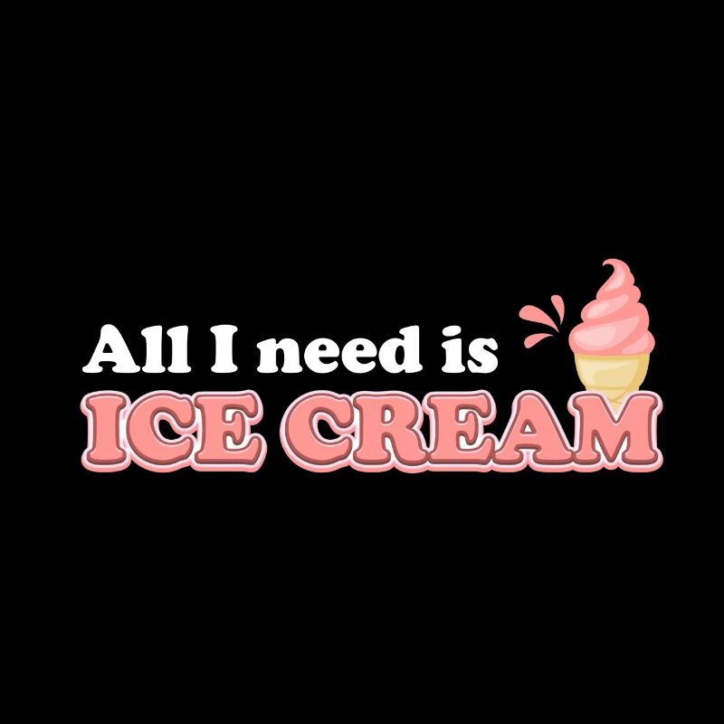All I need is ice cream - sweets