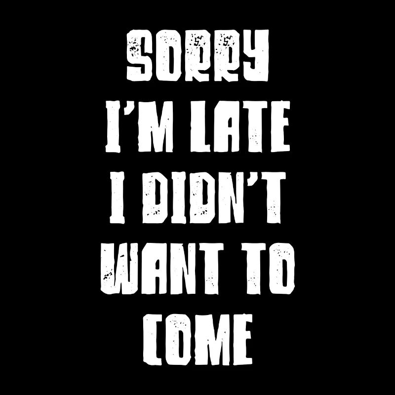 Sorry I'm Late Late Arrive Joke Joke Gift