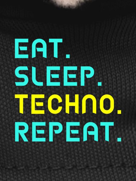 Eat. Sleep. Techno. Repeat.