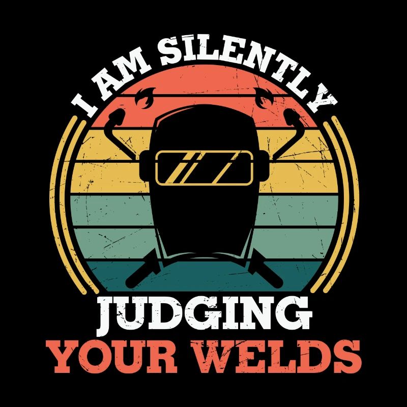 Welder I Am Silently Judging Your Welds