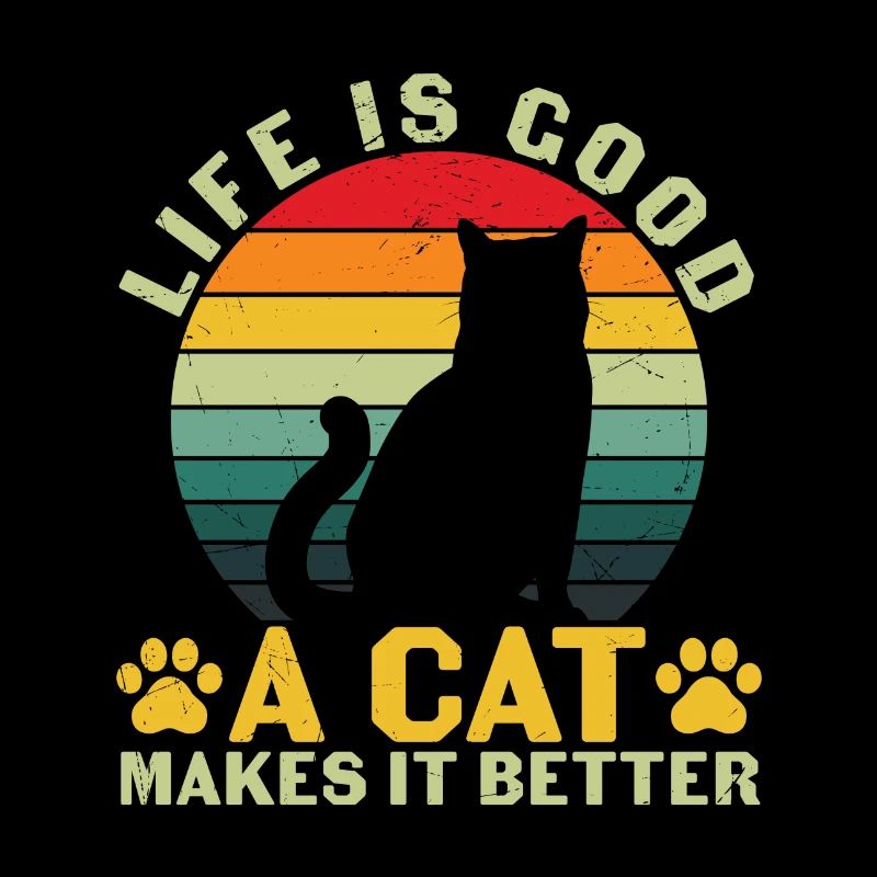 Funny Life Is Good A CAT Makes It Better