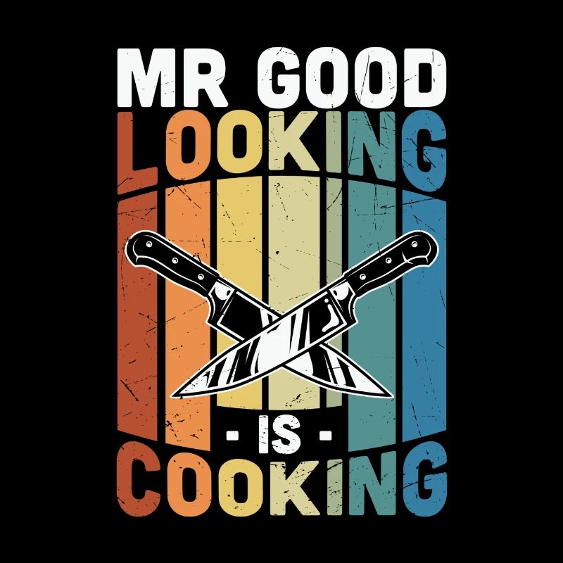 Cooking Quote Mr Good Looking Is Cooking