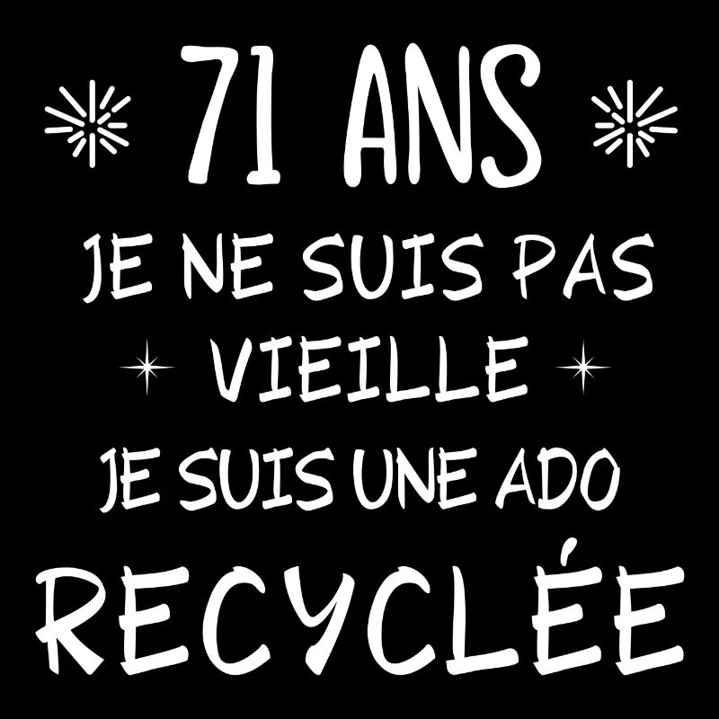 ado recyclée, anniversaire 71 ans, j'ai 71 ans